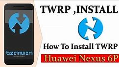 How To Install TWRP Recovery On Huawei Nexus 6P ( Unlock Bootlouder )