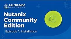 How to Install Community Edition Episode 1 | Nutanix University
