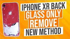 iPhone XR Back Glass Only Remove New Method DETAILED 2022