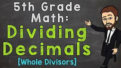 Dividing Decimals - Whole Number Divisors | 5th Grade Math