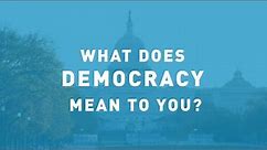 What does democracy mean to you?