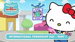 International Friendship Day (Part 1) | Hello Kitty and Friends Supercute Adventures S7 EP10