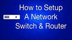 How to Setup a Network Switch and Router