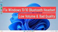 Fix Windows 11/10 Bluetooth Headset Low Volume and Bad Quality