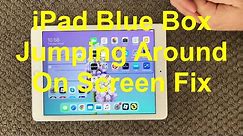 iPad And iPhone Blue Box Jumping Around On Screen Fix, How To Fix Weird Blue Boxes On iPhone or iPad