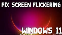 How to Fix Screen Flickering in Windows 11