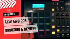 AKAI MPD 226 UNBOXING and REVIEW