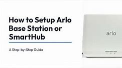 How to Setup Your Arlo Base Station or Smart Hub - Complete Guide