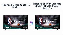 Hisense 55-Inch vs 65-Inch R6 Series 4K UHD Smart Roku TV Comparison