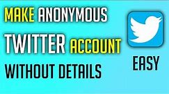 Make Anonymous Account Of Twitter | How To Create Fake Twitter Account Without Details