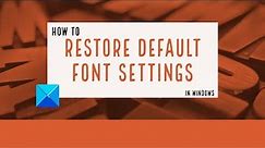 How to restore Default Font settings in Windows 11/10