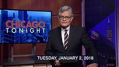 Chicago Tonight:Jan. 2, 2018 - Full Show Season 2018 Episode 01