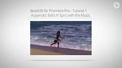 BeatEdit for Premiere Pro - Tutorial 1: Automatic Edits In Sync with the Music