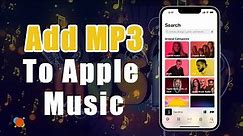 How to Add MP3 to Apple Music on iPhone – 3 Easy & Quick Ways