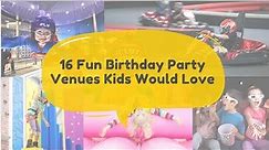 16 Fun Birthday Party Venues Kids Would Love