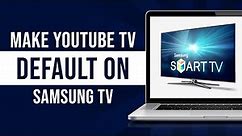 How to Make YouTube TV Default on Samsung TV (Tutorial)