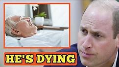 Prince William is worried after doctor reveales King Charles has just few days to live amid cancer