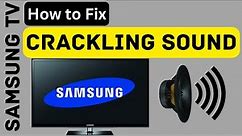 How to Fix Crackling Sound on Samsung Tv