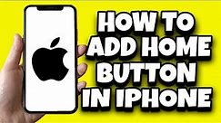 How To Add Home Button On Your iPhone (Quick Guide)