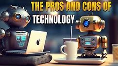 The Pros and Cons of Technology