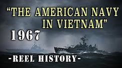 USN 1967 - "The American Navy in Vietnam" REEL History Film