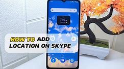 How To Add Location On Skype App On Android
