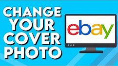 How To Change Your Cover Photo on Your Profile on Ebay