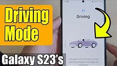 Galaxy S23's: How to Turn On/Off Driving Mode