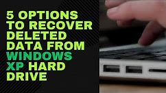 5 Options to Recover Deleted Data from Windows XP Hard Drive
