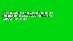 [Read] Wireless Networks: Design and Integration for LTE, EVDO, HSPA, and WiMAX For Online