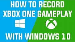 How To Record Xbox One Gameplay With Windows 10