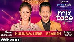 Humnava Mere/Baarish | Dhvani Bhanushali & Aditya Narayan | T-SERIES MIXTAPE SEASON 2 | Episode 15