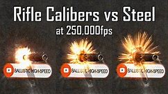 Rifle Calibers vs Steel at 250,000fps! - Ballistic High-Speed