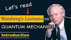 Full Course on Quantum Mechanics - Introduction | Weinberg’s Lectures on Quantum Mechanics