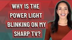 Why is the power light blinking on my Sharp TV?