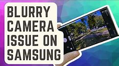 How To Fix Blurry Camera Issue On Samsung | 2024