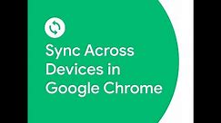 Sync Across Devices in Google Chrome