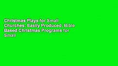 Christmas Plays for Small Churches: Easily Produced, Bible Based Christmas Programs for Small
