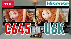 TCL C645 vs HISENSE U6K: Smart TVs 4K QLED / 120Hz VRR / Dolby Vision