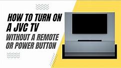 How To Turn On a JVC TV Without a Remote or Power Button