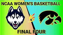 UCONN vs IOWA | FINAL FOUR 2024 NCAA WOMEN'S CHAMPIONSHIP BASKETBALL LIVE SCORE