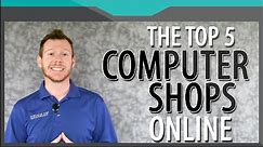 The 5 Best Computer Shops Online | Computer Shopping Websites | Retailey Answers