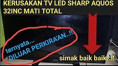 KERUSAKAN TV LED SHARP AQUOS 32INC MATI TOTAL