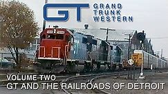 Grand Trunk Western Volume Two - GT and the Railroads of Detroit