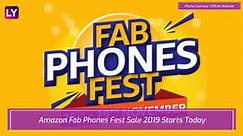 Amazon Fab Phones Fest Sale 2019 Starts Today: Up To 40 Percent Discounts & Deals On Smartphones & A