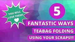 💥5 FANTASTIC WAYS💥 To Use Your SCRAPS! Teabag Folding 😍