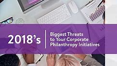 2018’s Biggest Threats to Your Corporate Philanthropy Initiatives