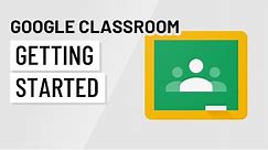 Google Classroom: Getting Started