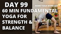 100-DAY YOGA CHALLENGE | Day 99 | 60 Min Fundamental Yoga Flow for Strength and Balance in Life