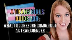 Transgender Guide | What to do before coming out as Transgender MTF
